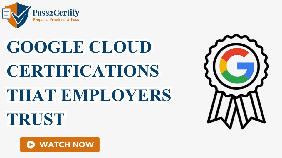 Google Cloud Certifications That Employers Trust